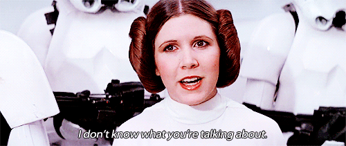 princess-leia-i-dont-know-what-youre-talking-about.gif