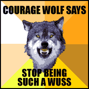 courage-wolf-stop-being-wuss-shirt.gif