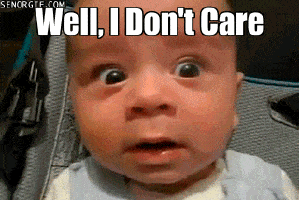 1 I dont care baby.gif