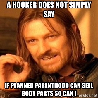 a-hooker-does-not-simply-say-if-planned-parenthood-can-sell-body-parts-so-can-i.jpg