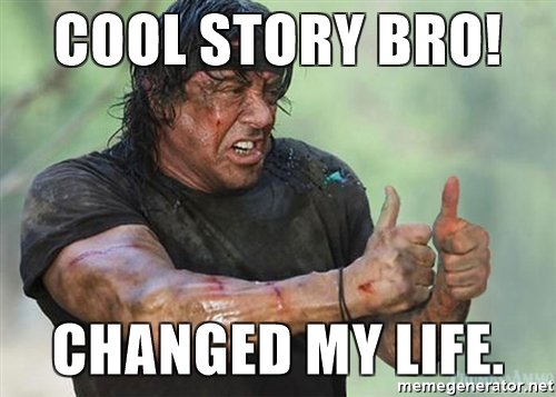 cool-story-bro-changed-my-life.jpg