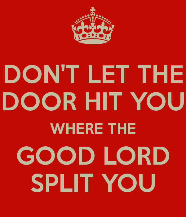 don-t-let-the-door-hit-you-where-the-good-lord-split-you.png