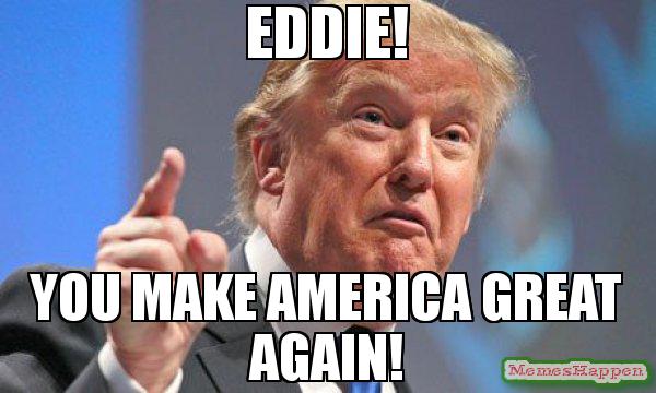 Eddie-You-make-america-great-again-meme-55079.jpg