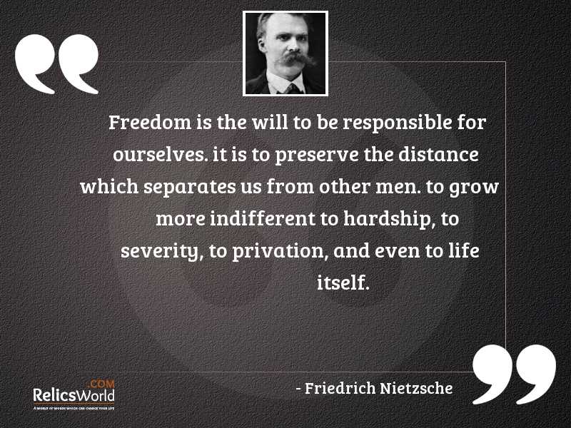 freedom-is-the-will-to-be-responsible-for-ourselves-it-is-to-author-friedrich-nietzsche.jpg