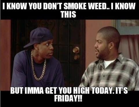 friday_gonna_get_you_high.jpg