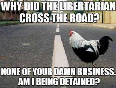 Funniest_Memes_why-did-the-libertarian-cross-the-road_17912.jpeg