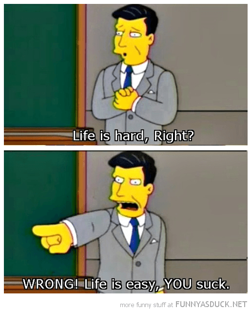 funny-simpsons-life-is-easy-you-suck-pics.png