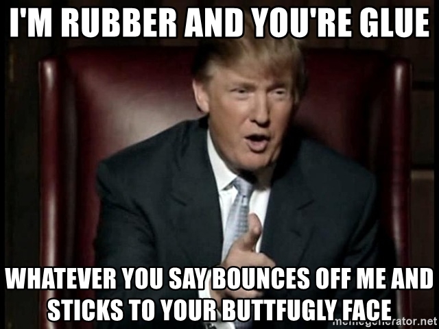 im-rubber-and-youre-glue-whatever-you-say-bounces-off-me-and-sticks-to-your-buttfugly-face.jpg