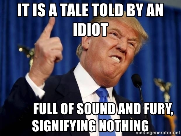 it-is-a-tale-told-by-an-idiot-full-of-sound-and-fury-signifying-nothing.jpeg