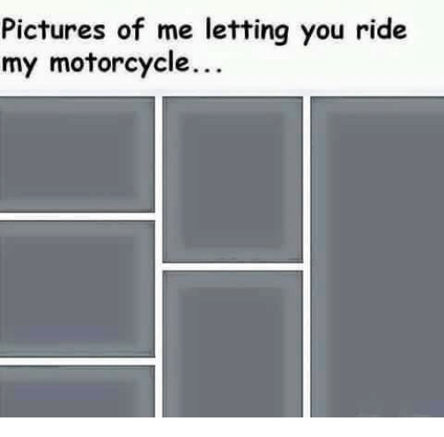 pictures-of-me-letting-you-ride-my-motorcycle-1514524.png