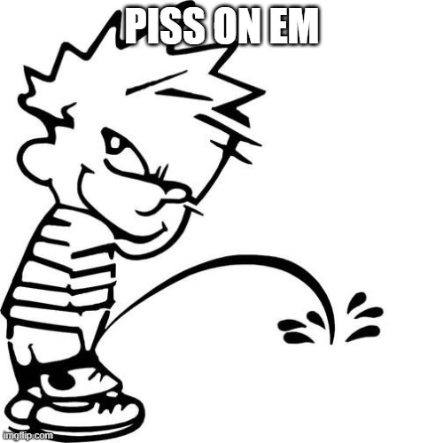 piss on em.jpg