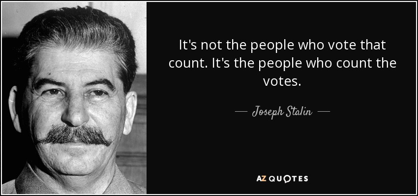 quote-it-s-not-the-people-who-vote-that-count-it-s-the-people-who-count-the-votes-joseph-stali...jpg