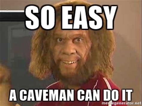 so-easy-a-caveman-can.jpg