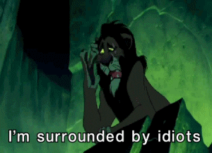 sourrounded by idiots.gif