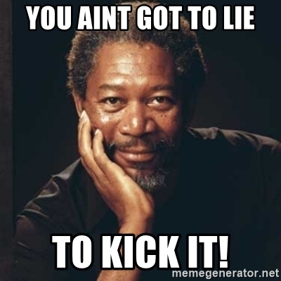 you-aint-got-to-lie-to-kick-it.jpg