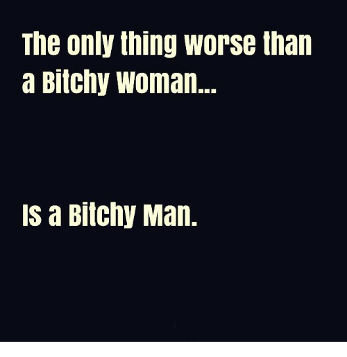 the-only-thing-worse-than-a-bitchy-woman-is-a-2545216.png