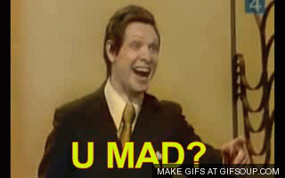 you-mad-o.gif