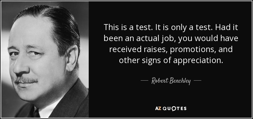 quote-this-is-a-test-it-is-only-a-test-had-it-been-an-actual-job-you-would-have-received-raises-robert-benchley-58-21-22.jpg