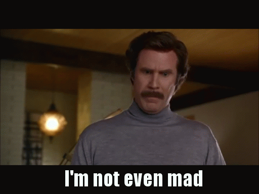 67717-Im-not-even-mad-gif-Ron-Burgun-V56u.gif