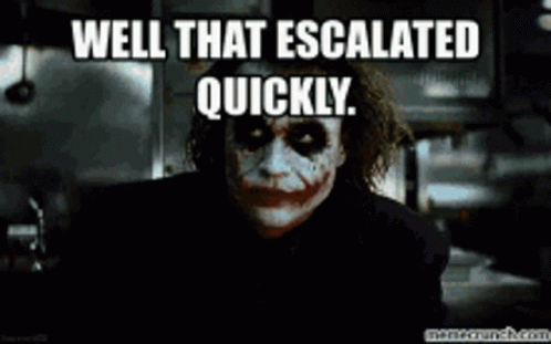 joker-well-that-escalated-quickly.gif