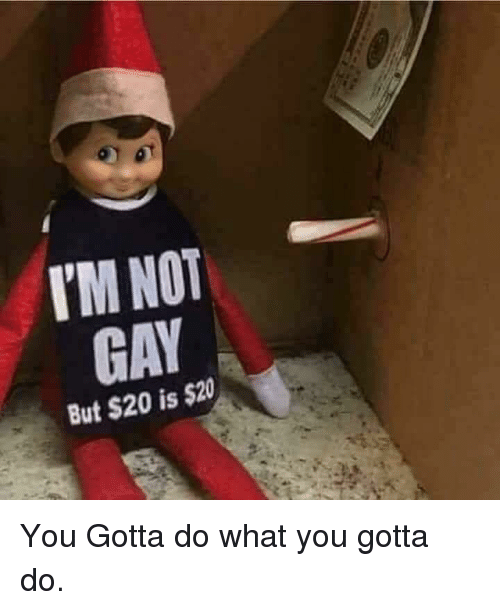 im-not-gay-but-20-is-20-you-gotta-do-38353978.png