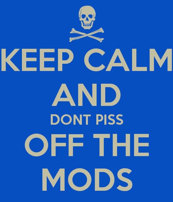 keep-calm-and-dont-piss-off-the-mods.png