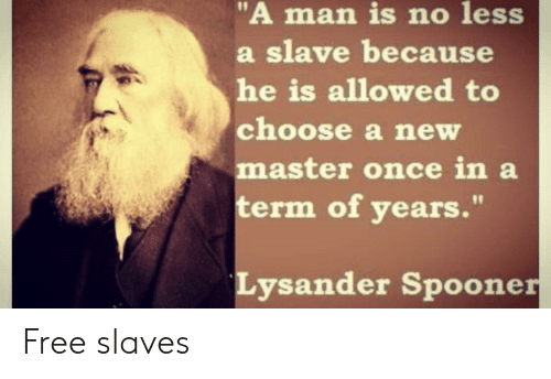 a-man-is-no-less-a-slave-because-he-is-59947002.png