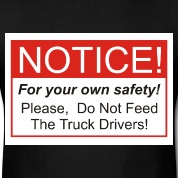 Do-Not-Feed-The-Truck-Drivers%21.jpg