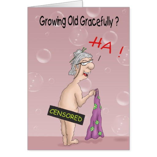 funny_birthday_cards_growing_old_gracefully-r6fce4caf13244f6f86083adc2897e2d2_xvuat_8byvr_512.jpg