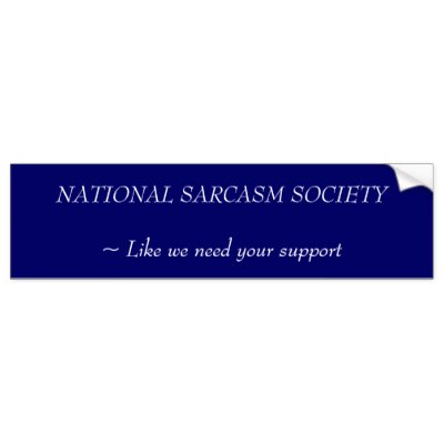 national_sarcasm_society_like_we_need_your_sup_bumper_sticker-p128363353950096338trl0_400.jpg