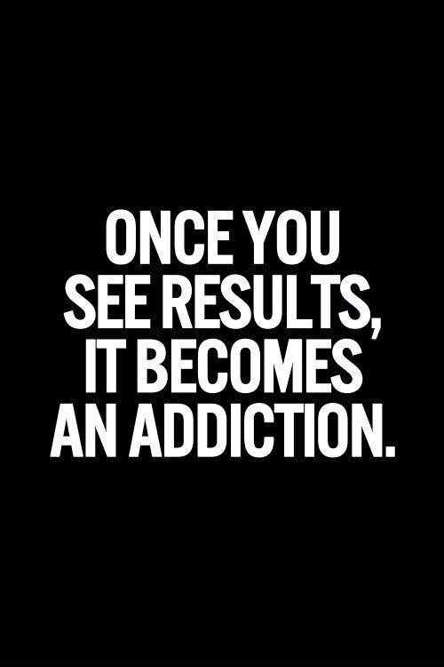 once-you-see-results-it-becomes-an-addiction-quote-1.jpg