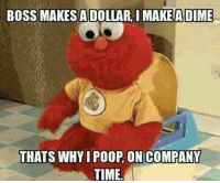 thumb_boss-makesadollarimakeadme-thats-why-i-poop-on-company-time-6424668.png