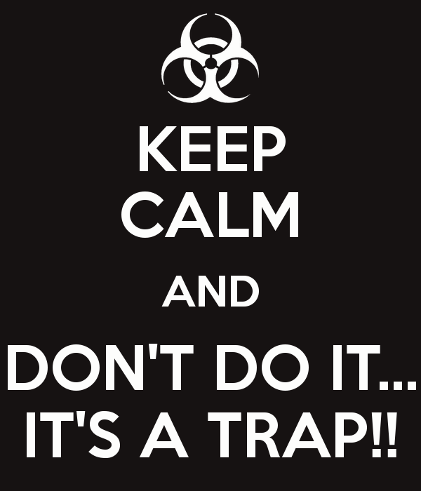 keep-calm-and-dont-do-it-its-a-trap-1.png