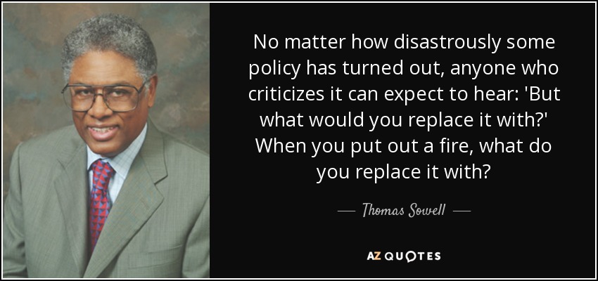 quote-no-matter-how-disastrously-some-policy-has-turned-out-anyone-who-criticizes-it-can-expect-thomas-sowell-57-18-33.jpg