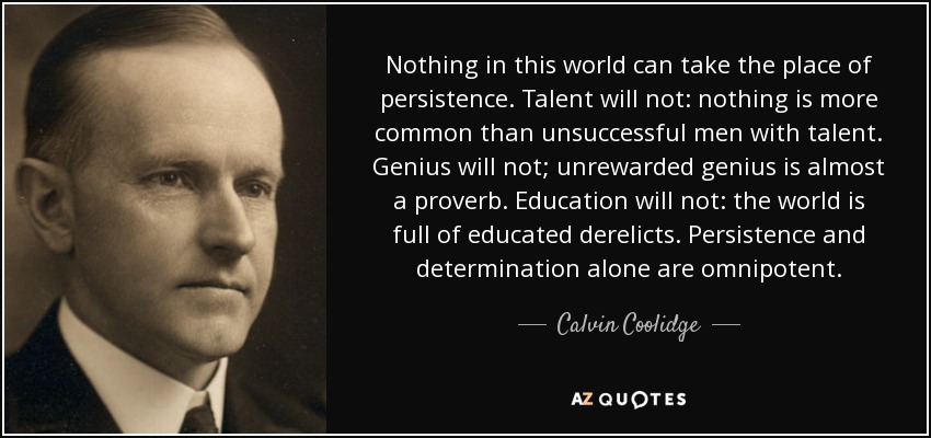 quote-nothing-in-this-world-can-take-the-place-of-persistence-talent-will-not-nothing-is-more-calvin-coolidge-6-34-55.jpg