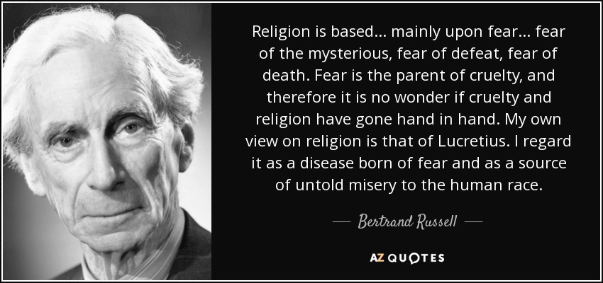 quote-religion-is-based-mainly-upon-fear-fear-of-the-mysterious-fear-of-defeat-fear-of-death-bertrand-russell-57-52-16.jpg
